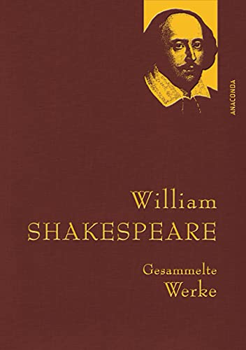 William Shakespeare, Gesammelte Werke: Gebunden in feinem Leinen mit goldener Schmuckprägung (Anaconda Gesammelte Werke, Band 31) von ANACONDA